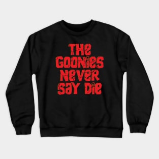 The Goonies Never Say Die // Retro typography Design Crewneck Sweatshirt
